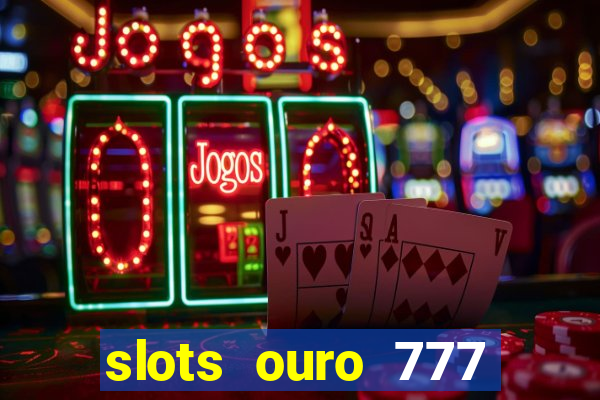 slots ouro 777 play store